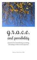 G.R.A.C.E. and Possibility: A practice for remembering, nourishing, and resting in what is most important 1736242202 Book Cover