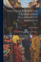 Specchio Geografico, E Statistico Dell'impero Di Marocco: Del Cavaliere Conte Jacopo Gråberg Di Hemsö... (Italian Edition) 1022352717 Book Cover