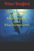 The Animals Explores Alterations and Machinations B08MV38BZK Book Cover