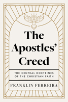 The Apostles' Creed: The Central Doctrines of the Christian Faith B0FP85VBH5 Book Cover