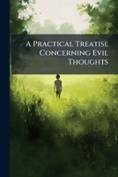 A practical treatise concerning evil thoughts: ... By William Chilcot, M.A. 1148396233 Book Cover