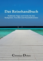 Das Reisehandbuch: Praktische Tipps und Tricks für den Backpacker, Traveller und Pauschaltouristen (German Edition) 3758369932 Book Cover