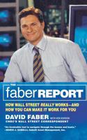 The Faber Report: CNBC's "The Brain" Tells You How Wall Street Really Works and How You Can Make It Work for You 0316087424 Book Cover