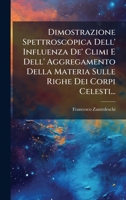 Dimostrazione Spettroscopica Dell' Influenza De' Climi E Dell' Aggregamento Della Materia Sulle Righe Dei Corpi Celesti... (Italian Edition) 1024586065 Book Cover