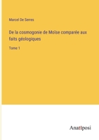 De la cosmogonie de Moïse comparée aux faits géologiques: Tome 1 3382724863 Book Cover