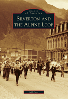 Silverton and the Alpine Loop 1467131555 Book Cover