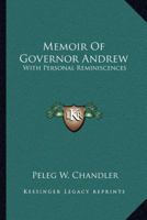 Memoir of Governor Andrew with Personal Reminiscences 1432522671 Book Cover