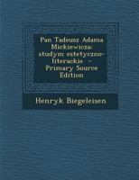 Pan Tadeusz Adama Mickiewicza; studym estetyczno-literackie 1018560033 Book Cover