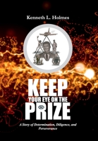 Keep Your Eye on the Prize: A Story of Determination, Diligence, and Perseverance 1735272450 Book Cover