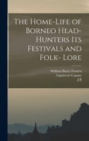 The Home-Life of Borneo Head-Hunters Its Festivals and Folk- Lore 1016716893 Book Cover