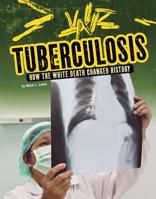 Tuberculosis: How the White Death Changed History 1543572413 Book Cover