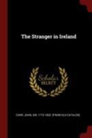 The Stranger in Ireland: or A Tour in the Southern and Western Parts of that Country, in the Year 1805 B0BM4ZS9G6 Book Cover