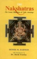 The Nakshatras: the Lunar Mansions of Vedic Astrology 8120817389 Book Cover