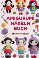 Amigurumi Häkeln Buch: Schritt-für-Schritt-Anleitungen zum Basteln von niedlichen handgemachten Puppen, Spielzeugen und Sammlerstücken mit leicht verständlichen Anleitungen (German Edition) B0FMYV4GXZ Book Cover