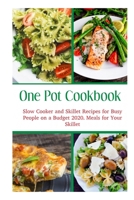 One Pot Cookbook: Slow Cooker and Skillet Recipes for Busy People on a Budget 2020, Meals for Your Skillet B08B38B4HB Book Cover