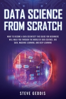Data Science from Scratch: Want to become a Data Scientist? This guide for beginners will walk you through the world of Data Science, Big Data, Machine Learning and Deep Learning 1671480511 Book Cover