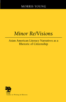 Minor Re/Visions: Asian American Literacy Narratives as a Rhetoric of Citizenship (Studies in Writing and Rhetoric) 0809325543 Book Cover