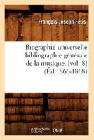Biographie Universelle Des Musiciens Et Bibliographie G�n�rale de la Musique, Vol. 8 (Classic Reprint) 2012526985 Book Cover