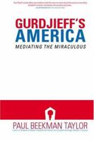 Gurdjieff's America: Mediating the Miraculous (Gurdjieff Related Books) 1904998003 Book Cover