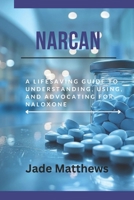 NARCAN: A Lifesaving Guide to Understanding, Using, and Advocating for Naloxone B0F14T3FWQ Book Cover