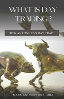 What is Day Trading?: How Anyone Can Day Trade B0CJ4546KB Book Cover