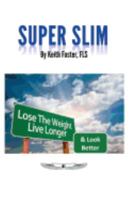 Super Slim: The Intelligent Person's Guide to a Slimmer, Healthier & Longer Life 0953240762 Book Cover