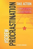 #screwprocrastinationtakeaction: Get What Matters Done and Reach Your Destination 1730771793 Book Cover