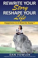 Rewrite Your Story, Reshape Your Life: Happiness Is a Rewrite Away(tm) 0615822401 Book Cover