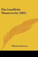 Das Landliche Wasserrecht (1862) 1272143635 Book Cover