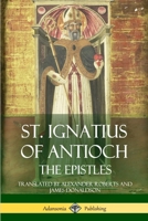 The Epistles of St. Ignatius, Bishop of Antioch 1478123206 Book Cover