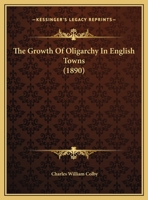The Growth of Oligarchy in English Towns 1359314865 Book Cover