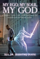 My Ego, My Soul, My God : Correcting the Perception of Separation from God 1984577611 Book Cover
