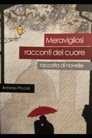meravigliosi racconti del cuore: raccolta di novelle B0BW36MG5P Book Cover
