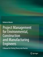 Project Management for Environmental, Construction and Manufacturing Engineers: A Manual for Putting Theory into Practice 9400792387 Book Cover