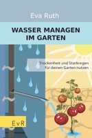 Wasser managen im Garten: Trockenheit und Starkregen für deinen Garten nutzen (Garten einmal anders) (German Edition) B0DQP5H8RF Book Cover