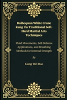 Baihequan White Crane kung fu: Traditional Soft-Hard Martial Arts Techniques: Fluid Movements, Self-Defense Applications, and Breathing Methods for Internal Strength B0FJ7BPCG8 Book Cover