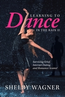 Learning to Dance in the Rain II: Surviving Grief, Internet Dating and Romance Scams 1664145893 Book Cover