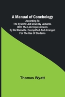 A Manual of Conchology; According to the System Laid Down by Lamarck, with the Late Improvements by De Blainville. Exemplified and Arranged for the Us 9356787824 Book Cover