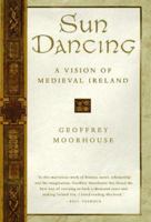 Sun Dancing: Life in a Medieval Irish Monastery and How Celtic Spirituality Influenced the World 0753801574 Book Cover