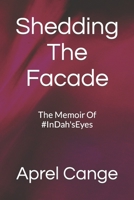 Shedding The Facade: The Memoir Of #InDah'sEyes B0C87PWXQ6 Book Cover