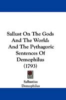 Sallust On The Gods And The World: And The Pythagoric Sentences Of Demophilus 1019285230 Book Cover