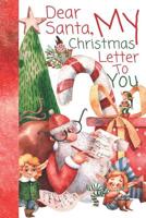 Dear Santa, My Christmas Letter To You: Write A Letter To Santa And Mail It To The North Pole Mini Activity Book For Boys And Girls 1074351673 Book Cover