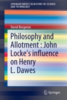 Philosophy and Allotment : John Locke's influence on Henry L. Dawes (SpringerBriefs in History of Science and Technology) 3030381730 Book Cover