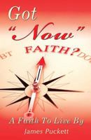 Got Now Faith: A Faith to Live by 1495812774 Book Cover
