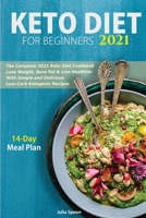 Keto Diet for Beginners 2021: The Complete 2021 Keto Diet Cookbook Lose Weight, Burn Fat & Live Healthier With Simple and Delicious Low-Carb Ketogenic Recipes (14-Day Meal Plan Included) 1513671391 Book Cover