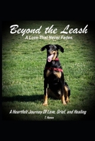 Beyond the Leash: A Love That Never Fades: A Compassionate Guide to Pet Loss Grief Recovery, Healing, and Remembering the Love of a Cherished Dog B0DYWWXLVY Book Cover