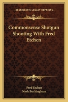 Commonsense Shotgun Shooting With Fred Etchen 116313404X Book Cover