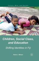 Children, Social Class, and Education: Shifting Identities in Fiji (Culture, Mind, and Society) 113747226X Book Cover