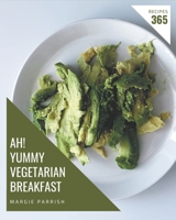 Ah! 365 Yummy Vegetarian Breakfast Recipes: Discover Yummy Vegetarian Breakfast Cookbook NOW! B08JDYW97F Book Cover