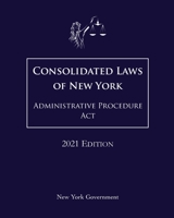 Consolidated Laws of New York State Administrative Procedure Act 2021 Edition null Book Cover